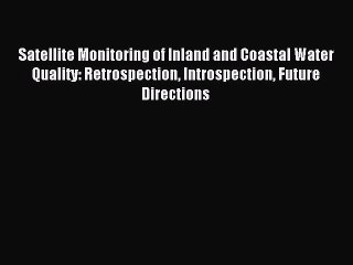 Read Satellite Monitoring of Inland and Coastal Water Quality: Retrospection Introspection
