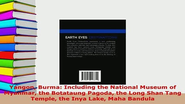 PDF Yangon Burma Including the National Museum of Myanmar the Botataung Pagoda the Long Shan Download Full Ebook