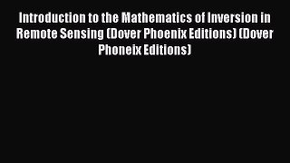 Read Introduction to the Mathematics of Inversion in Remote Sensing (Dover Phoenix Editions)