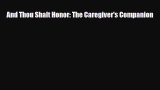 Download ‪And Thou Shalt Honor: The Caregiver's Companion‬ Ebook Online