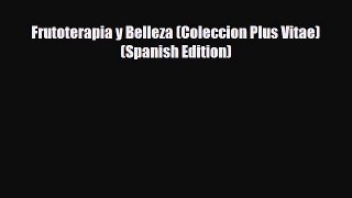 Read ‪Frutoterapia y Belleza (Coleccion Plus Vitae) (Spanish Edition)‬ PDF Online