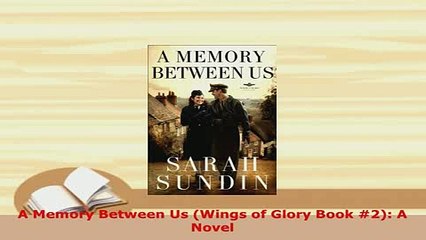 PDF  A Memory Between Us Wings of Glory Book 2 A Novel  Read Online