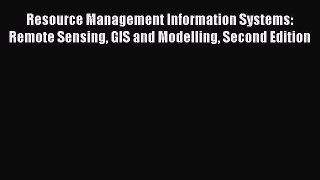 Read Resource Management Information Systems: Remote Sensing GIS and Modelling Second Edition