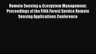 Read Remote Sensing & Ecosystem Management: Proceedings of the Fifth Forest Service Remote