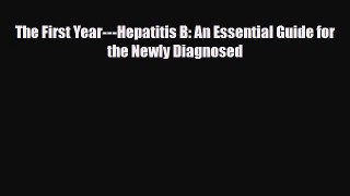 Read ‪The First Year---Hepatitis B: An Essential Guide for the Newly Diagnosed‬ Ebook Online