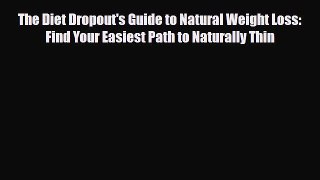 Download ‪The Diet Dropout's Guide to Natural Weight Loss: Find Your Easiest Path to Naturally
