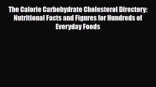 Read ‪The Calorie Carbohydrate Cholesterol Directory: Nutritional Facts and Figures for Hundreds‬