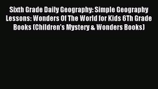 Read Sixth Grade Daily Geography: Simple Geography Lessons: Wonders Of The World for Kids 6Th