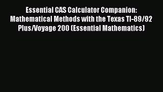 Download Essential CAS Calculator Companion: Mathematical Methods with the Texas TI-89/92 Plus/Voyage