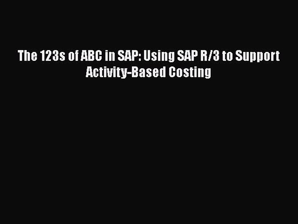 Download The 123s of ABC in SAP: Using SAP R/3 to Support Activity-Based Costing  Read Online