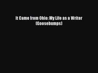 Download It Came from Ohio: My Life as a Writer (Goosebumps)  Read Online