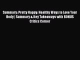 PDF Summary: Pretty Happy: Healthy Ways to Love Your Body | Summary & Key Takeaways with BONUS