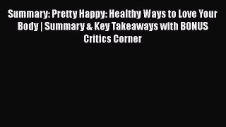 PDF Summary: Pretty Happy: Healthy Ways to Love Your Body | Summary & Key Takeaways with BONUS