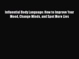 PDF Influential Body Language: How to Improve Your Mood Change Minds and Spot More Lies Free