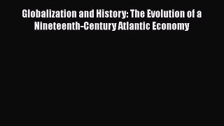 [Read book] Globalization and History: The Evolution of a Nineteenth-Century Atlantic Economy