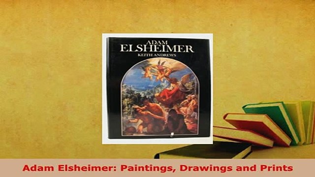PDF Adam Elsheimer Paintings Drawings and Prints PDF Online