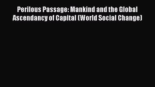 [Read book] Perilous Passage: Mankind and the Global Ascendancy of Capital (World Social Change)
