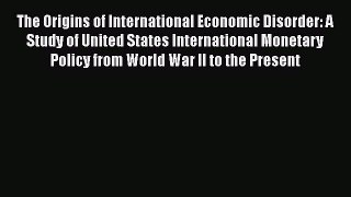 [Read book] The Origins of International Economic Disorder: A Study of United States International