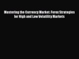 [Read book] Mastering the Currency Market: Forex Strategies for High and Low Volatility Markets