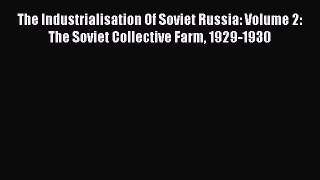 [Read book] The Industrialisation Of Soviet Russia: Volume 2: The Soviet Collective Farm 1929-1930