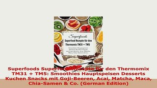 PDF  Superfoods Superfood Rezepte für den Thermomix TM31  TM5 Smoothies Hauptspeisen Desserts PDF Full Ebook