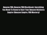 [Read book] Amazon FBA: Amazon FBA Blackbook: Everything You Need To Know to Start Your Amazon