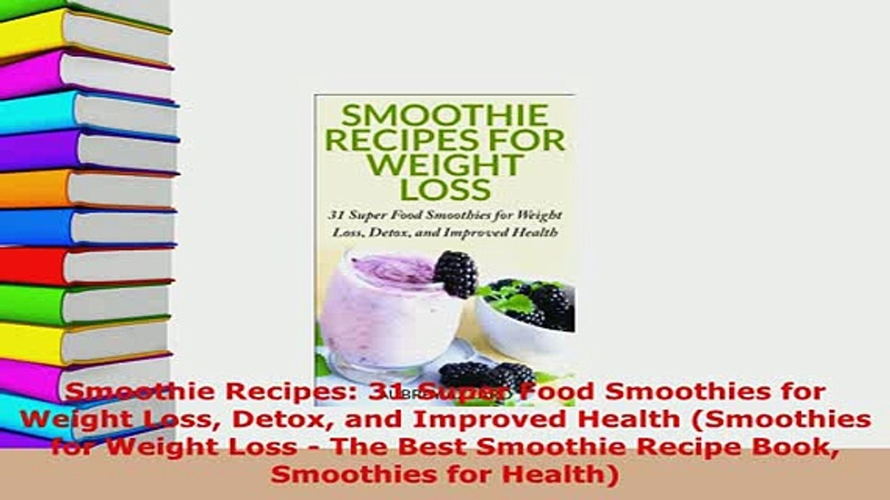 Download  Smoothie Recipes 31 Super Food Smoothies for Weight Loss Detox and Improved Health Download Online
