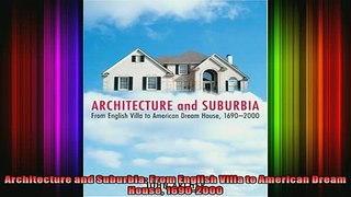 Read  Architecture and Suburbia From English Villa to American Dream House 16902000  Full EBook