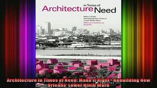 Read  Architecture in Times of Need Make It Right  Rebuilding New Orleans Lower Ninth Ward  Full EBook