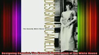 Read  Designing Camelot The Kennedy Restoration of the White House  Full EBook