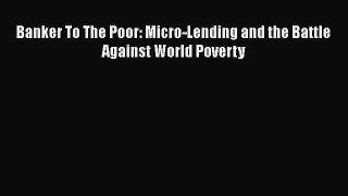 [Read book] Banker To The Poor: Micro-Lending and the Battle Against World Poverty [Download]