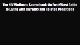 Read ‪The HIV Wellness Sourcebook: An East/West Guide to Living with HIV/AIDS and Related Conditions‬