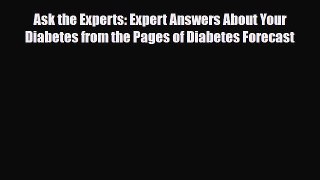 Read ‪Ask the Experts: Expert Answers About Your Diabetes from the Pages of Diabetes Forecast‬