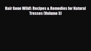 Download ‪Hair Gone Wild!: Recipes & Remedies for Natural Tresses (Volume 3)‬ PDF Free