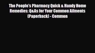 Read ‪The People's Pharmacy Quick & Handy Home Remedies: Q&As for Your Common Ailments (Paperback)‬