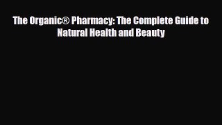 Read ‪The Organic® Pharmacy: The Complete Guide to Natural Health and Beauty‬ Ebook Free