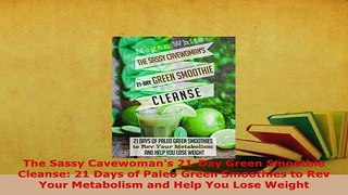 PDF  The Sassy Cavewomans 21Day Green Smoothie Cleanse 21 Days of Paleo Green Smoothies to PDF Full Ebook