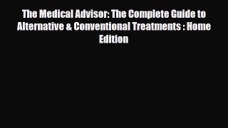 Read ‪The Medical Advisor: The Complete Guide to Alternative & Conventional Treatments : Home