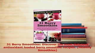 PDF  31 Berry Smoothies Discover the most delicious antioxidant loaded berry smoothie recipes Download Online