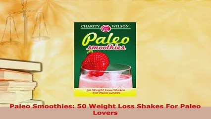 PDF  Paleo Smoothies 50 Weight Loss Shakes For Paleo Lovers Read Full Ebook