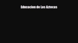 Download ‪Educacion de Los Aztecas Ebook Free