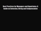 [Read book] Best Practices for Managers and Expatriates: A Guide on Selection Hiring and Compensation