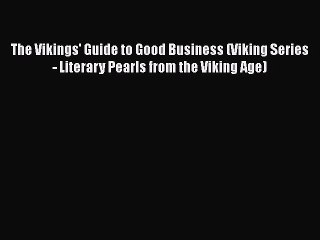 [Read book] The Vikings' Guide to Good Business (Viking Series - Literary Pearls from the Viking