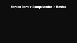 Download ‪Hernan Cortes: Conquistador in Mexico PDF Online