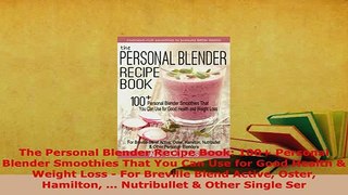 Download  The Personal Blender Recipe Book 100 Personal Blender Smoothies That You Can Use for PDF Online