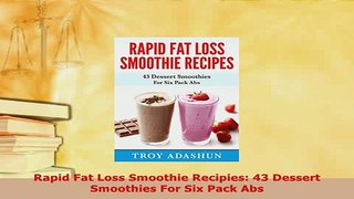 PDF  Rapid Fat Loss Smoothie Recipies 43 Dessert Smoothies For Six Pack Abs PDF Full Ebook