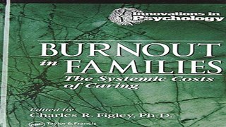 Download Burnout in Families  The Systemic Costs of Caring  Innovations in Psychology Series