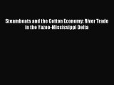 Read Steamboats and the Cotton Economy: River Trade in the Yazoo-Mississippi Delta Ebook Free