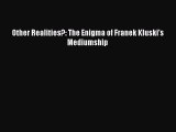 Download Other Realities?: The Enigma of Franek Kluski's Mediumship  Read Online