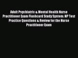 Read Adult Psychiatric & Mental Health Nurse Practitioner Exam Flashcard Study System: NP Test